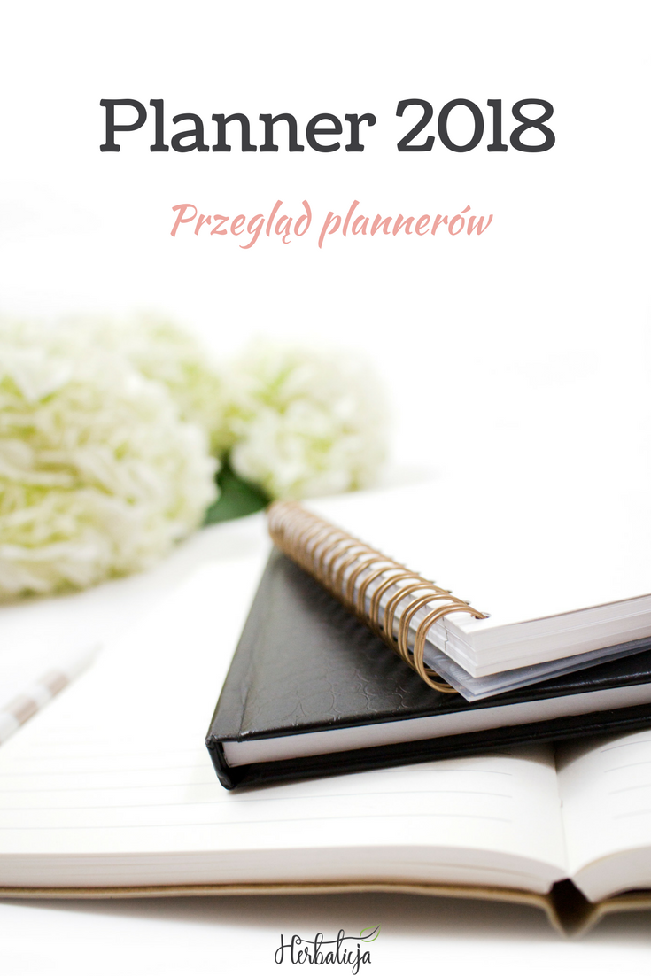 Planner 2018 - Przegląd plannerów na 2018 rok - Herbalicja #planner #planowanie