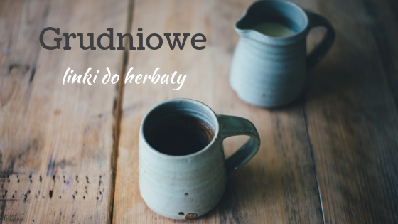 Grudniowe linki do herbaty - herbalicja